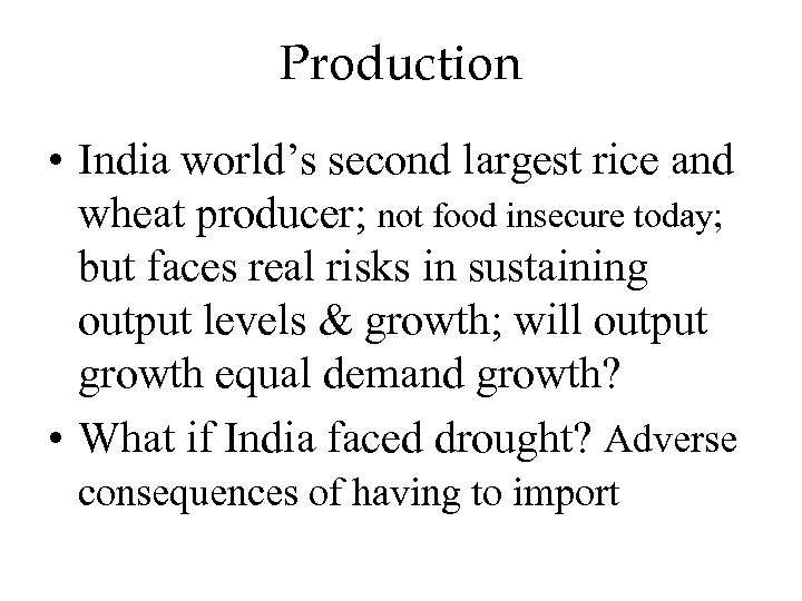 Production • India world’s second largest rice and wheat producer; not food insecure today;