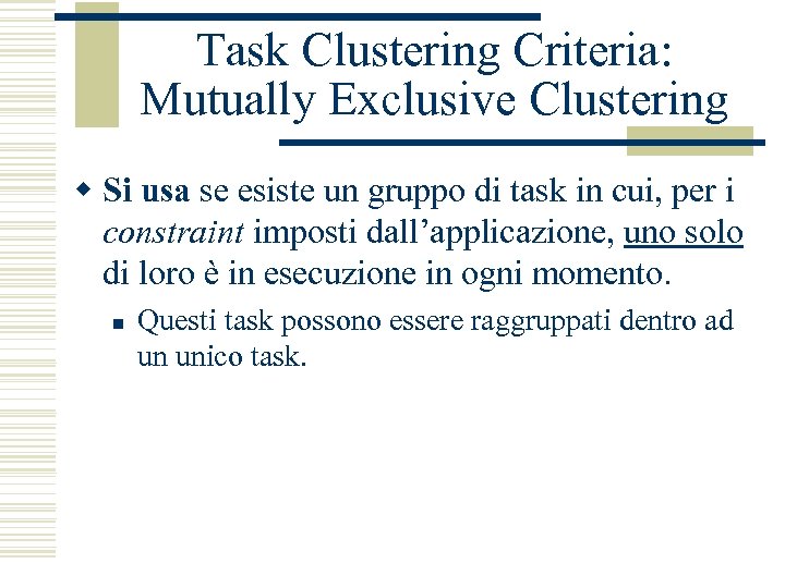 Task Clustering Criteria: Mutually Exclusive Clustering w Si usa se esiste un gruppo di