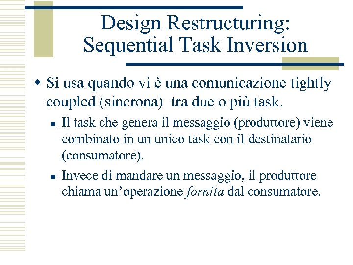 Design Restructuring: Sequential Task Inversion w Si usa quando vi è una comunicazione tightly