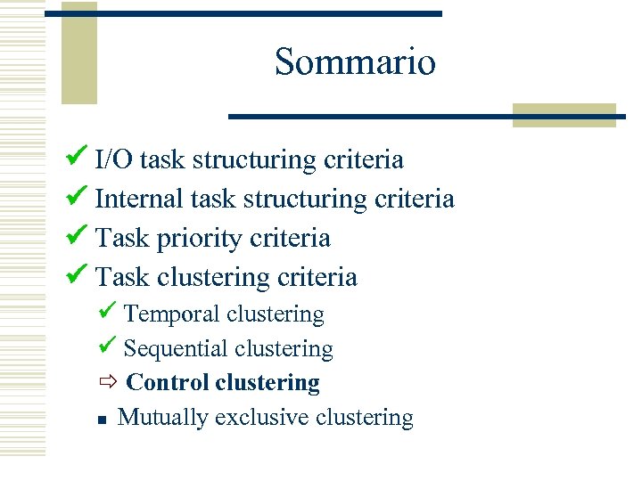 Sommario I/O task structuring criteria Internal task structuring criteria Task priority criteria Task clustering