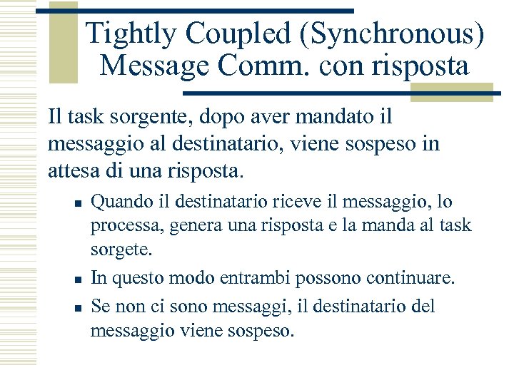 Tightly Coupled (Synchronous) Message Comm. con risposta Il task sorgente, dopo aver mandato il