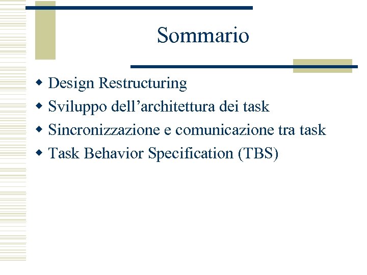 Sommario w Design Restructuring w Sviluppo dell’architettura dei task w Sincronizzazione e comunicazione tra