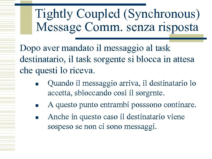 Tightly Coupled (Synchronous) Message Comm. senza risposta Dopo aver mandato il messaggio al task