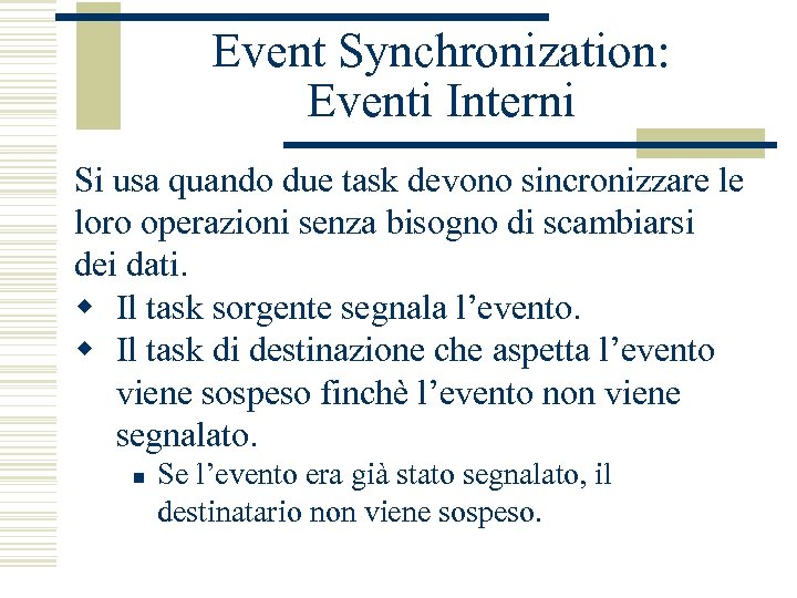 Event Synchronization: Eventi Interni Si usa quando due task devono sincronizzare le loro operazioni