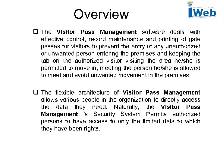 Overview q The Visitor Pass Management software deals with effective control, record maintenance and