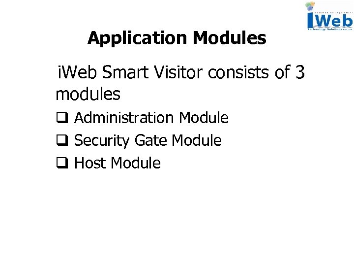 Application Modules i. Web Smart Visitor consists of 3 modules q Administration Module q