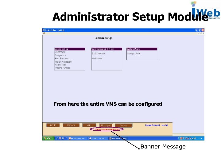 Administrator Setup Module From here the entire VMS can be configured Banner Message 