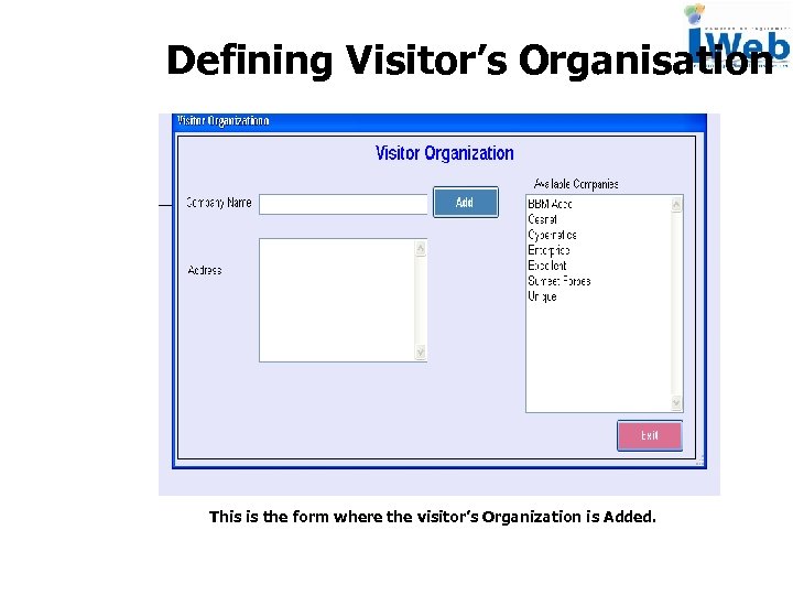 Defining Visitor’s Organisation This is the form where the visitor’s Organization is Added. 