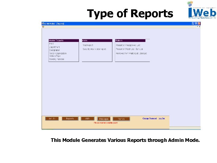 Type of Reports This Module Generates Various Reports through Admin Mode. 