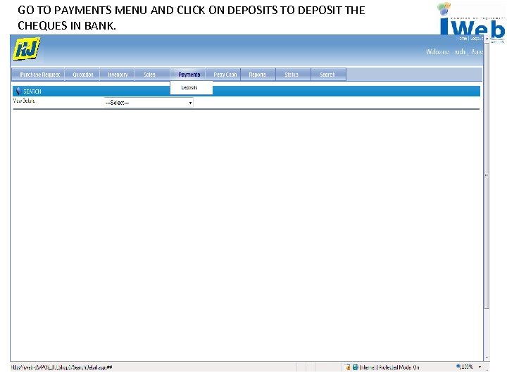 GO TO PAYMENTS MENU AND CLICK ON DEPOSITS TO DEPOSIT THE CHEQUES IN BANK.