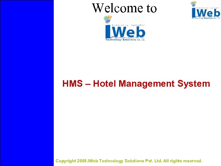 Welcome to HMS – Hotel Management System Copyright 2005. i. Web Technology Solutions Pvt.