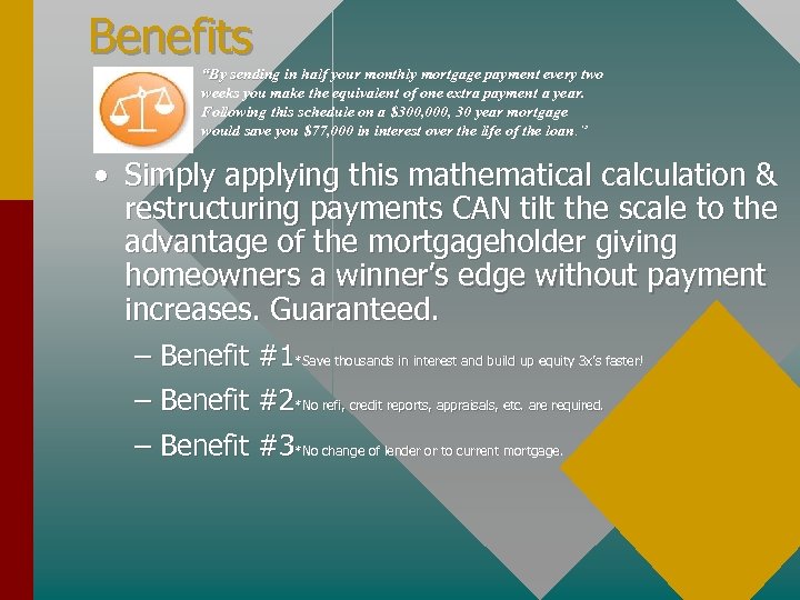 Benefits “By sending in half your monthly mortgage payment every two weeks you make