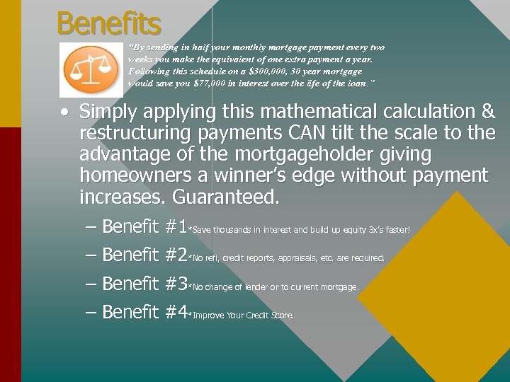 Benefits “By sending in half your monthly mortgage payment every two weeks you make