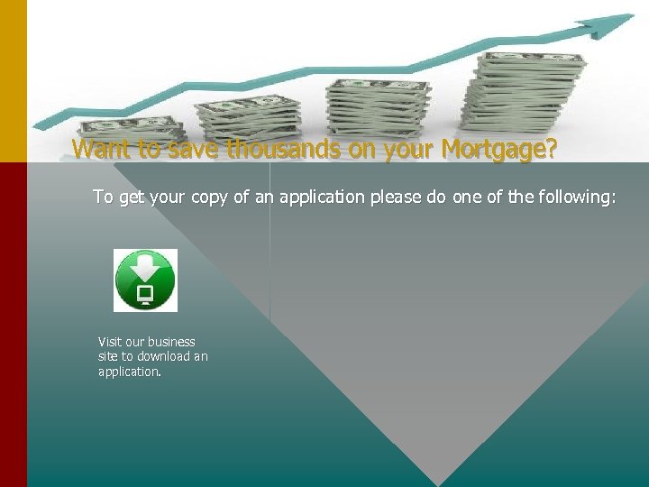 Want to save thousands on your Mortgage? To get your copy of an application