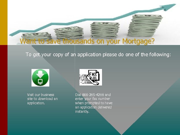 Want to save thousands on your Mortgage? To get your copy of an application