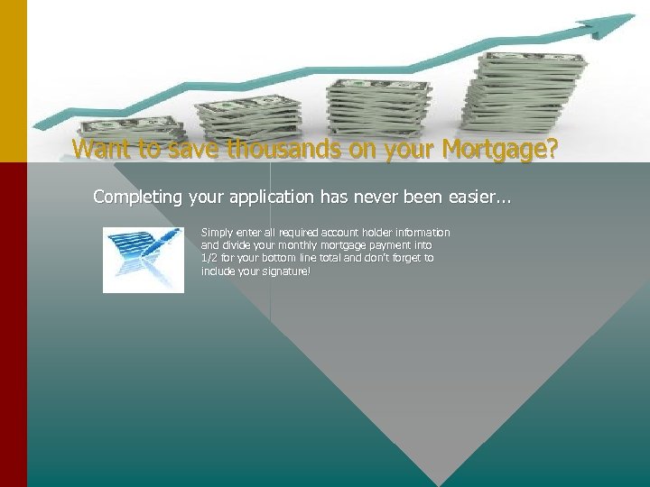 Want to save thousands on your Mortgage? Completing your application has never been easier.