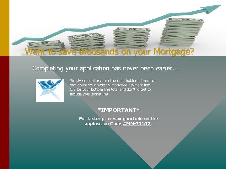 Want to save thousands on your Mortgage? Completing your application has never been easier.