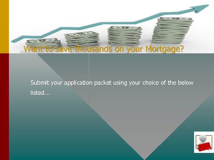 Want to save thousands on your Mortgage? Submit your application packet using your choice