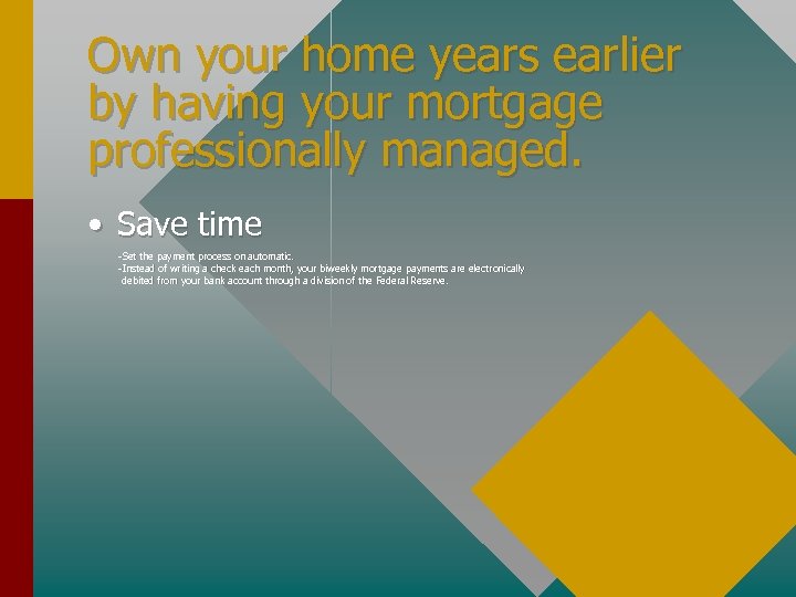 Own your home years earlier by having your mortgage professionally managed. • Save time