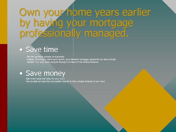 Own your home years earlier by having your mortgage professionally managed. • Save time