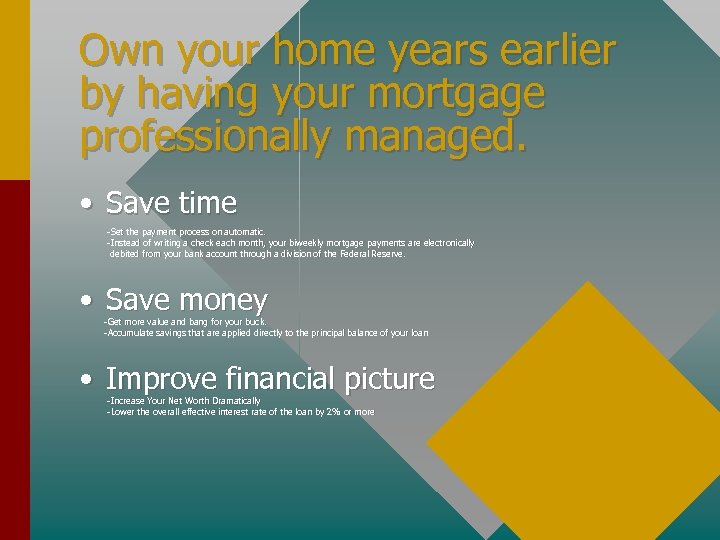 Own your home years earlier by having your mortgage professionally managed. • Save time