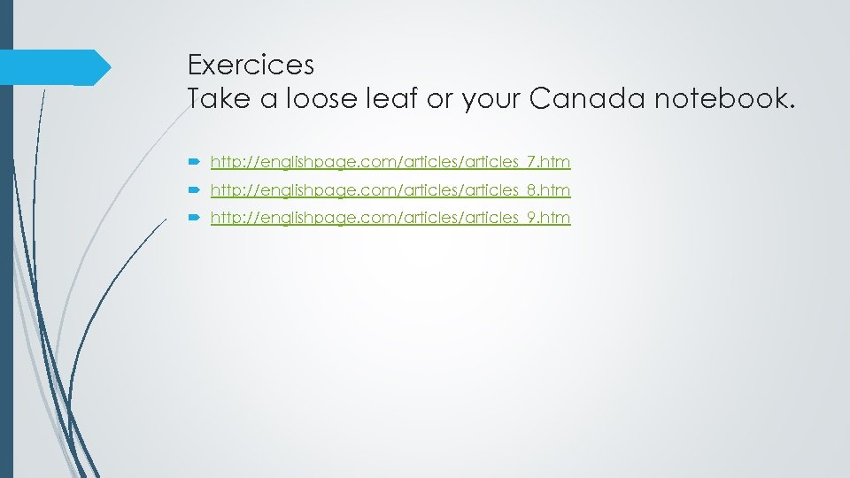 Exercices Take a loose leaf or your Canada notebook. http: //englishpage. com/articles_7. htm http: