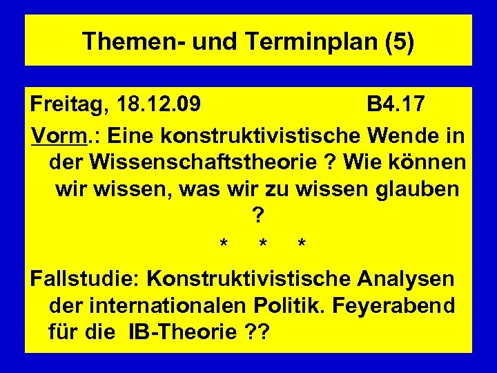 Themen- und Terminplan (5) Freitag, 18. 12. 09 B 4. 17 Vorm. : Eine