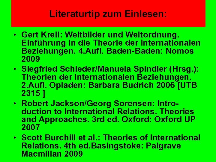 Literaturtip zum Einlesen: • Gert Krell: Weltbilder und Weltordnung. Einführung in die Theorie der