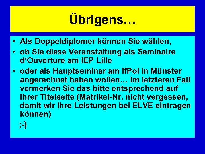 Übrigens… • Als Doppeldiplomer können Sie wählen, • ob Sie diese Veranstaltung als Seminaire