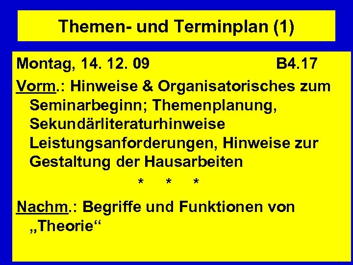 Themen- und Terminplan (1) Montag, 14. 12. 09 B 4. 17 Vorm. : Hinweise