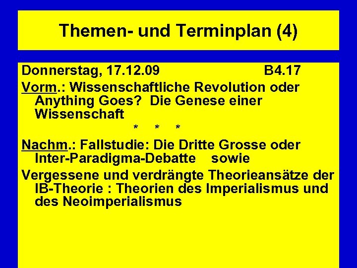 Themen- und Terminplan (4) Donnerstag, 17. 12. 09 B 4. 17 Vorm. : Wissenschaftliche