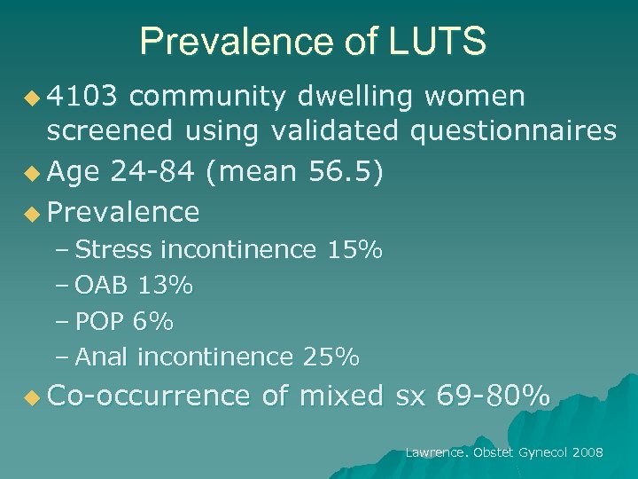 Prevalence of LUTS u 4103 community dwelling women screened using validated questionnaires u Age