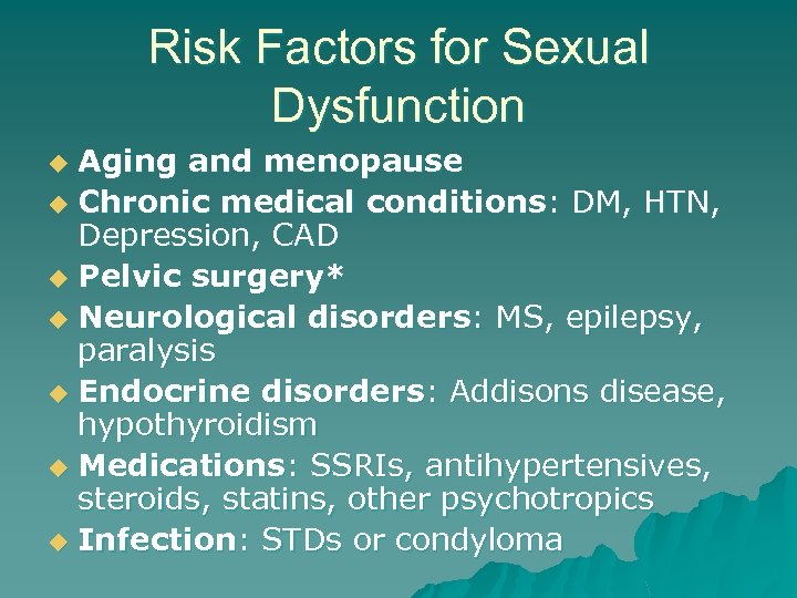 Risk Factors for Sexual Dysfunction Aging and menopause u Chronic medical conditions: DM, HTN,