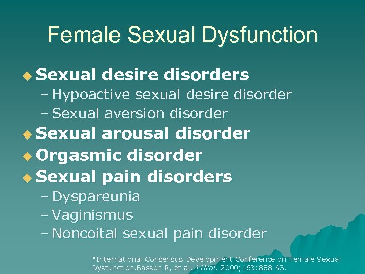 Female Sexual Dysfunction u Sexual desire disorders – Hypoactive sexual desire disorder – Sexual