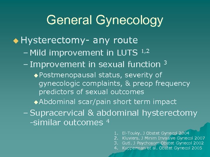 General Gynecology u Hysterectomy- any route – Mild improvement in LUTS 1, 2 –