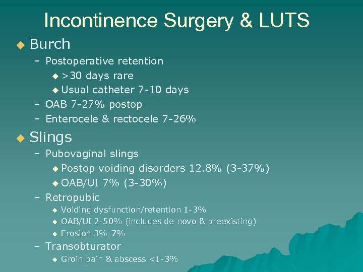Incontinence Surgery & LUTS u Burch – Postoperative retention u >30 days rare u