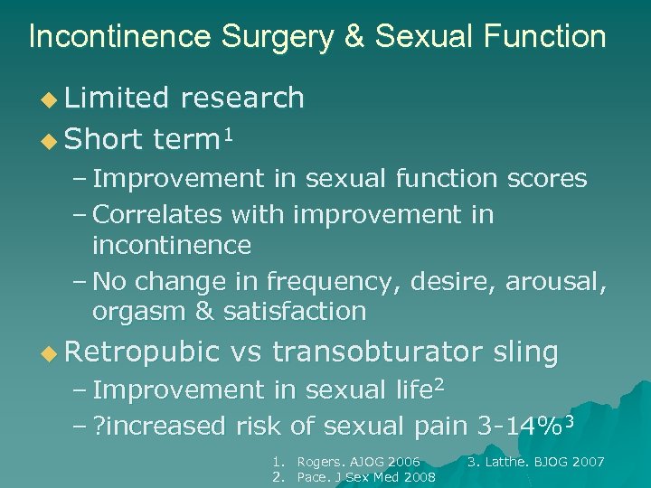Incontinence Surgery & Sexual Function u Limited research u Short term 1 – Improvement