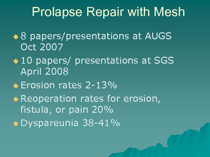 Prolapse Repair with Mesh u 8 papers/presentations at AUGS Oct 2007 u 10 papers/
