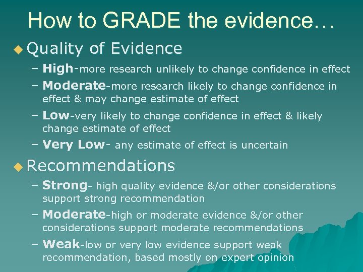 How to GRADE the evidence… u Quality of Evidence – High-more research unlikely to