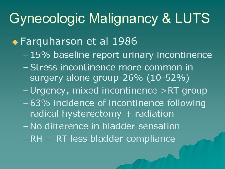 Gynecologic Malignancy & LUTS u Farquharson et al 1986 – 15% baseline report urinary
