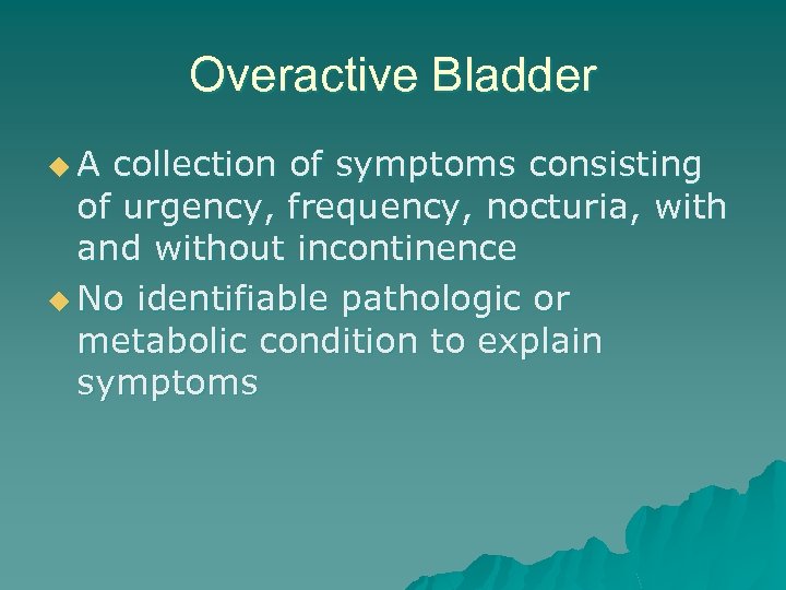 Overactive Bladder u. A collection of symptoms consisting of urgency, frequency, nocturia, with and