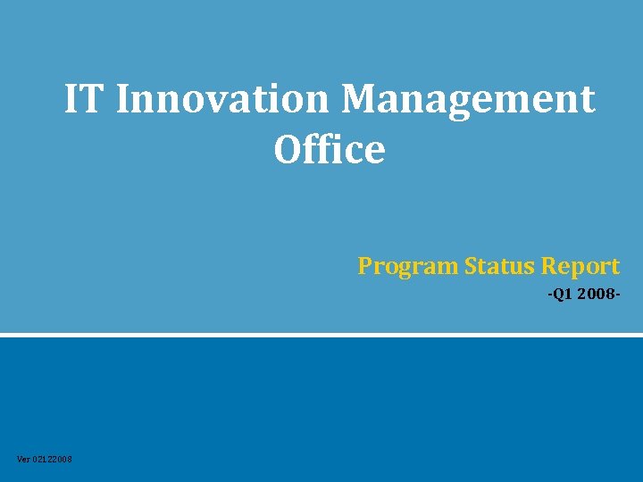 IT Innovation Management Office Program Status Report -Q 1 2008 - Ver 02122008 