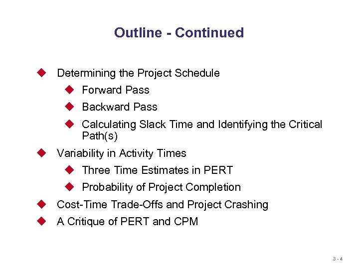 Outline - Continued u Determining the Project Schedule u Forward Pass u Backward Pass