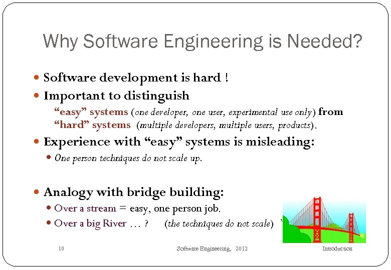 Why Software Engineering is Needed? Software development is hard ! Important to distinguish “easy”