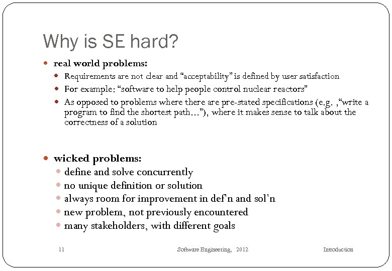 Why is SE hard? real world problems: Requirements are not clear and “acceptability” is