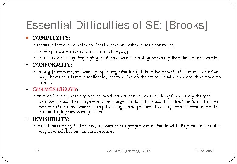 Essential Difficulties of SE: [Brooks] COMPLEXITY: • software is more complex for its size