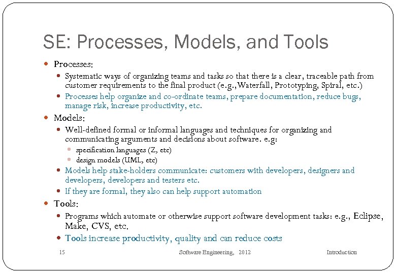 SE: Processes, Models, and Tools Processes: Systematic ways of organizing teams and tasks so