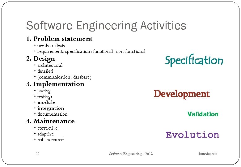 Software Engineering Activities 1. Problem statement • needs analysis • requirements specification: functional, non-functional