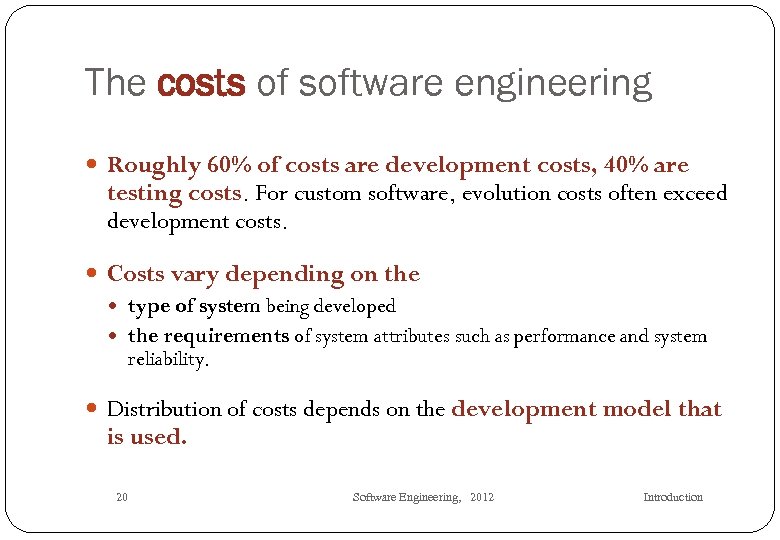 The costs of software engineering Roughly 60% of costs are development costs, 40% are