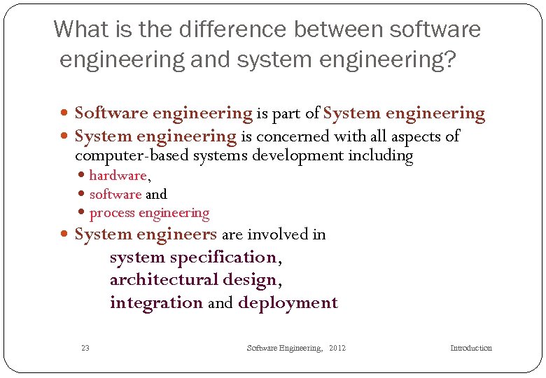 What is the difference between software engineering and system engineering? Software engineering is part
